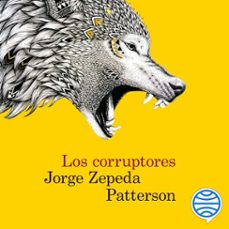 los corruptores (audiolibro)-jorge zepeda patterson-9786073943864