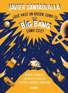 ¿que hace un boson como tu en un big bang como este? (ebook)-javier santaolalla-9786075576664
