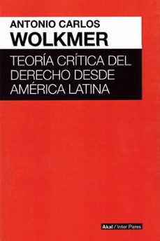 teoria critica del derecho desde america latina-antonio carlos wolkmer-9786079753764