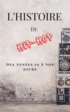 l'histoire du hip-hop: des annees 70 a nos jours (french edition) (ebook)-9786118476364