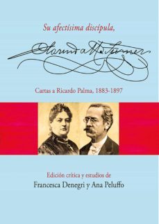 su afectísima discípula, clorinda matto de turner. cartas a ricardo palma, 1883-1897 (ebook)-ana pelufo-9786123175764