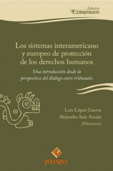 los sistemas interamericano y  europeo de proteccion de los derechos  humanos (ebook)-luis lopez guerra-alejandro saiz arnaiz-9786123250164