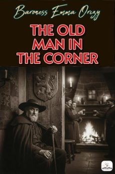 the old man in the corner (ebook)-baroness emma orczy-9786253872564