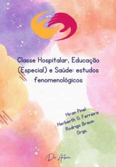 classe hospitalar, educaço (especial) e saude: estudos fenomenologicos (ebook)-herberth gomes ferreira, rodrigo bravin, hiran pinel-9786500926064