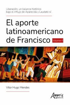liberación, un balance histórico bajo el influjo de aparecida y laudato si'. el aporte latinoamericano de francisco volumen i (ebook)-vitor hugo mendes-9786525014364