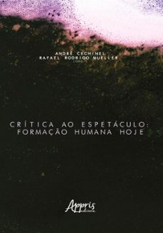 critica ao espetaculo: formaço humana hoje (ebook)-andré cechinel-rafael rodrigo mueller-9786525087764