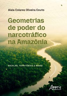 geometrias de poder do narcotrafico na amazonia: escalas, territorios e redes (ebook)-aiala colares oliveira couto-9786525095264