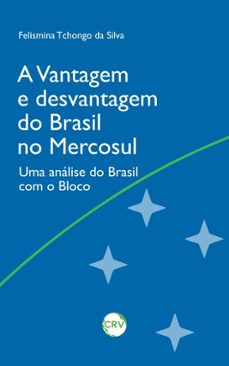 a vantagem e desvantagem do brasil no mercosul (ebook)-felismina tchongo da silva-9786525166964