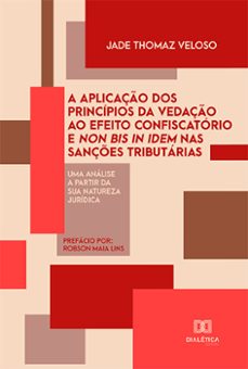 a aplicaço dos principios da vedaço ao efeito confiscatorio e non bis in idem nas sançes tributarias (ebook)-jade thomaz veloso-9786525206264