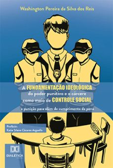 a fundamentaço ideologica do poder punitivo e o carcere como meio de controle social (ebook)-washington pereira da silva dos reis-9786525285764