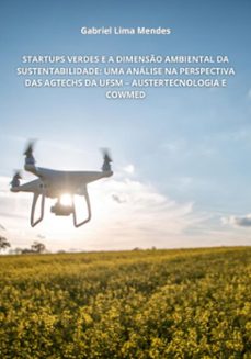 startups verdes e a dimenso ambiental da sustentabilidade: uma analise na perspectiva das agtechs da ufsm  austertecnologia e cowmed (ebook)-gabriel lima mendes-9786526627464