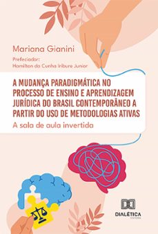 a mudança paradigmatica no processo de ensino e aprendizagem juridica do brasil contemporaneo a partir do uso de metodologias ativas (ebook)-mariana gianini-9786527002864