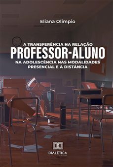 a transferencia na relaço professor-aluno na adolescencia nas modalidades presencial e a distancia (ebook)-9786527038764