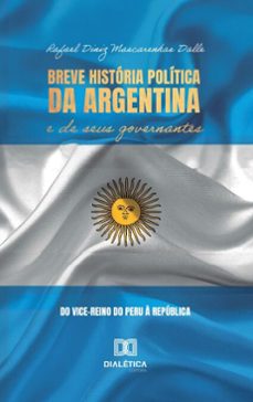 breve historia politica da argentina e de seus governantes (ebook)-rafael diniz mascarenhas dalle-9786527040064