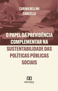o papel da previdencia complementar na sustentabilidade das politicas publicas sociais (ebook)-carina bellini cancella-9786527056164