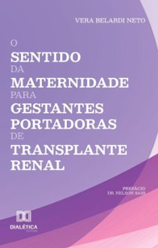 o sentido da maternidade para gestantes portadoras de transplante renal (ebook)-vera belardi neto-9786527078364