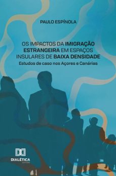 os impactos da imigraço estrangeira em espaços insulares de baixa densidade (ebook)-paulo espínola-9786527084464