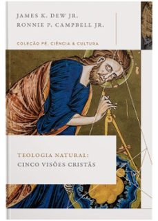 teologia natural: cinco vises crists (coleço fe, ciencia e cultura) (ebook)-james k. dew jr.-ronie p. campbell jr.-9786552171764