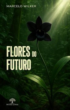 flores do futuro (ebook)-marcelo wilker-9786552399564