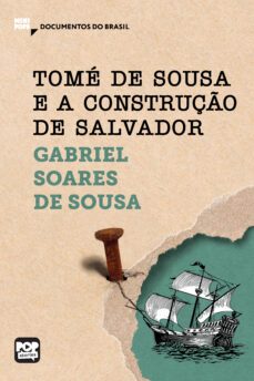 tomé de sousa e a construção de salvador: trechos selecionados de "tratado descritivo do brasil" (ebook)-gabriel soares de sousa-9786554113564