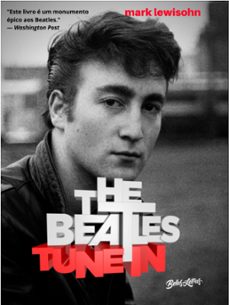 the beatles tune in - todos esses anos (ebook)-mark lewisohn-9786555372564