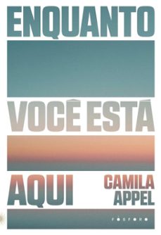 enquanto você está aqui (ebook)-camila appel-9786560001664