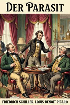 der parasit, oder, die kunst sein gluck zu machen / ein lustspiel nach dem franzoesischen [des picard] (ebook)-l. b. picard friedrich schiller-9786726018864