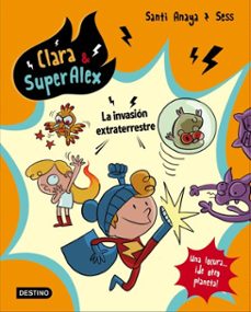 clara &amp; superálex. la invasión extraterrestre-santi anaya-9788408182764