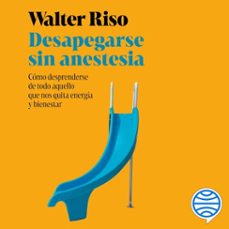 desapegarse sin anestesia (audiolibro)-walter riso-9788408304364