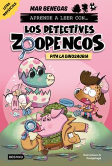 aprende a leer con... ¡los detectives zoopencos! 10. pita la dino sauria-mar benegas-9788408312864