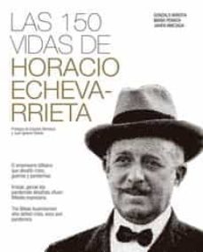 las 150 vidas de horacio echevarrieta: el empresario bilbaino que desafio crisis, guerras y pandemias-maria peraita-gonzalo arroita-9788409223664