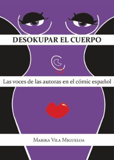 desokupar el cuerpo. las voces de las autoras en el comic español-marika vila migueloa-9788409580064