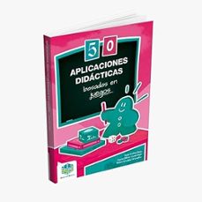 50 aplicaciones didacticas basadas en juegos-juan carlos ruiz-lucia olivar castrillejo-pedro giraldo granados-9788409768264