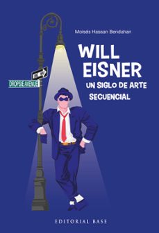 will eisner. un siglo de arte secuencial-moises hassan bendahan-9788410043664