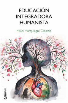 educacion integradora humanista (ebook)-mikel marquiegui olaizola-9788410173064