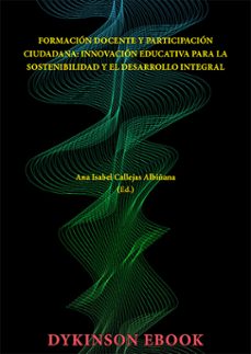 formacion docente y participacion ciudadana: innovacion educativa para la sostenibilidad y el desarrollo integral. (ebook)-ana isabel callejas albiñana-9788410707764