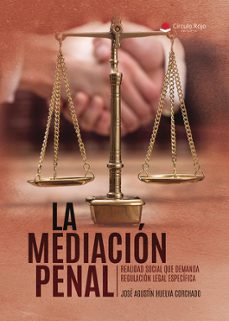 la mediacion penal: realidad social que demanda regulacion legal especifica-jose agustin huelva corchado-9788410973664