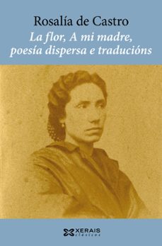 la flor, a mi madre, poesia dispersa e traducions-rosalia de castro-9788411103664