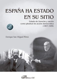 españa ha estado en su sitio. estado de derecho y nacion como plenitud de accion democratica (1907-1936) (ebook)-enrique san miguel perez-9788411221764