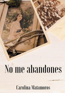 no me abandones-carolina matamoros-9788411234764