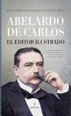 abelardo de carlos. el editor ilustrado (ebook)-alicia moreno de carlos-luis de carlos bertrán-9788411314664