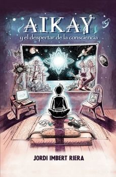 aikay y el despertar de la consciencia-jordi imbert riera-9788412317664