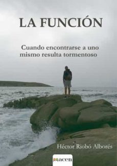 la funcion: cuando encontrarse a uno mismo resulta tormentoso-hector riobo albores-9788412544664
