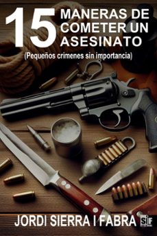 15 maneras de cometer un asesinato (pequeños crimenes sin importancia) (ebook)-jordi sierra i fabra-9788412656664
