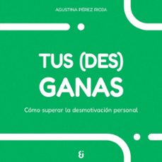 tus (des)ganas-agustina perez rioja-9788412974164