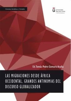 migraciones desde africa occidental. grandes antinomias del discu rso globalizado-tomas pedro gomariz acuña-9788413245164