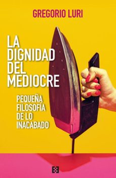 la dignidad del mediocre (ebook)-gregorio luri-9788413399164