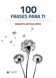 100 frases para ti, los beneficios del pensamiento positivo-roberto ortega lopez-9788413506364