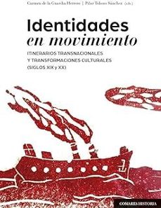 identidades en movimiento. itinerarios transnacionales y transfor maciones culturales (siglos xix y xx)-carmen de la guardia herrero-9788413697864