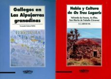 la lengua gallega en caceres y granada: habla y cultura de os tre s lugaris (valverde do fresno, as ellas, san martrn de trebello, caceres); gallegos en las alpujarras granadinas-fernando cabeza quiles-9788415400264